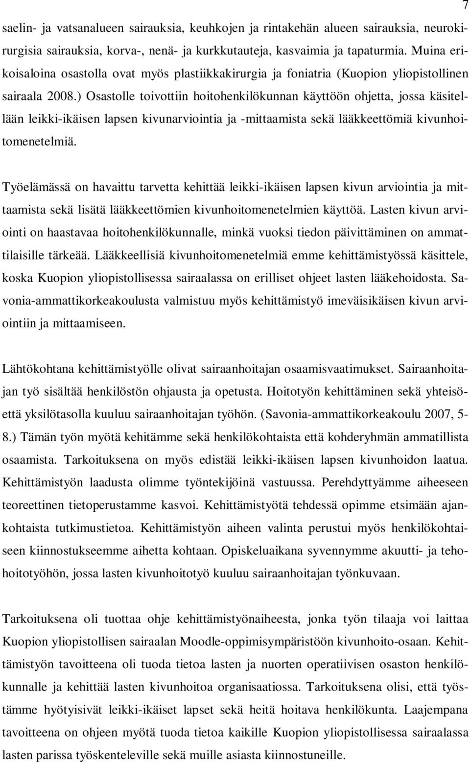 ) Osastolle toivottiin hoitohenkilökunnan käyttöön ohjetta, jossa käsitellään leikki-ikäisen lapsen kivunarviointia ja -mittaamista sekä lääkkeettömiä kivunhoitomenetelmiä.
