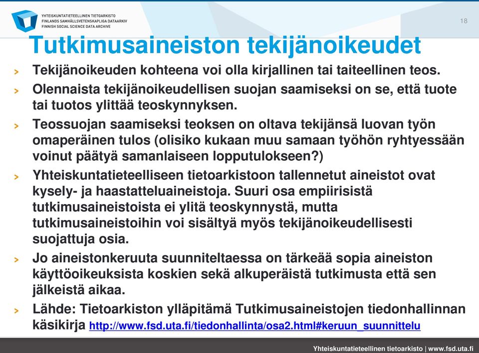 Teossuojan saamiseksi teoksen on oltava tekijänsä luovan työn omaperäinen tulos (olisiko kukaan muu samaan työhön ryhtyessään voinut päätyä samanlaiseen lopputulokseen?