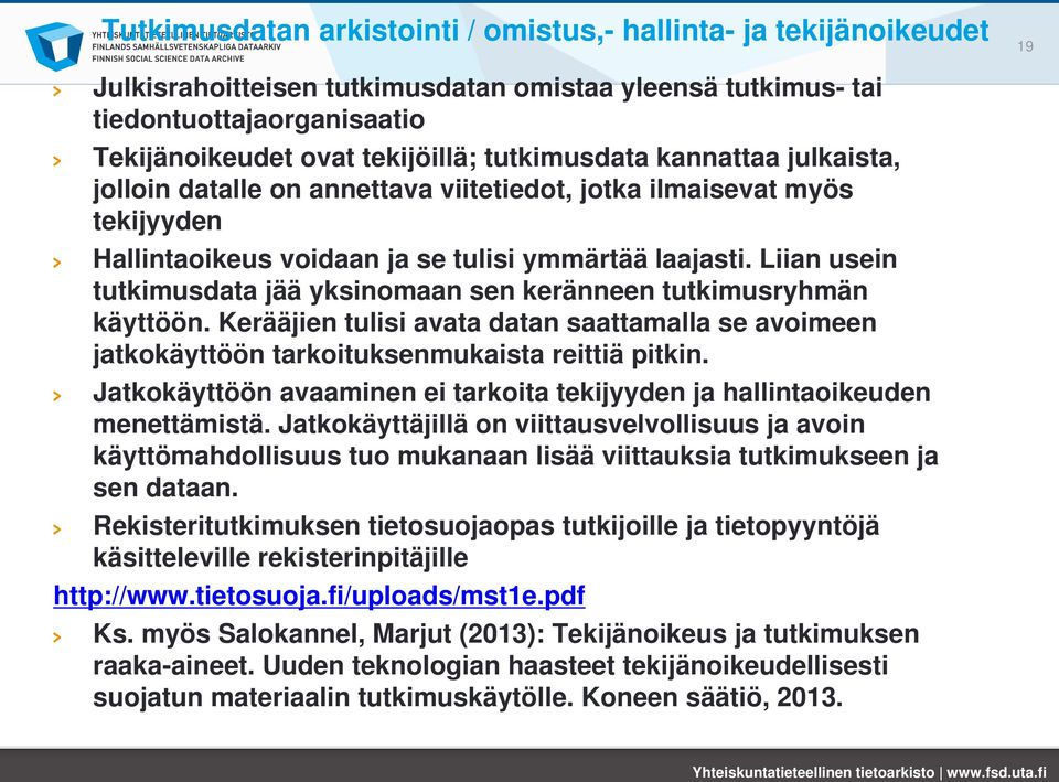 Liian usein tutkimusdata jää yksinomaan sen keränneen tutkimusryhmän käyttöön. Kerääjien tulisi avata datan saattamalla se avoimeen jatkokäyttöön tarkoituksenmukaista reittiä pitkin.