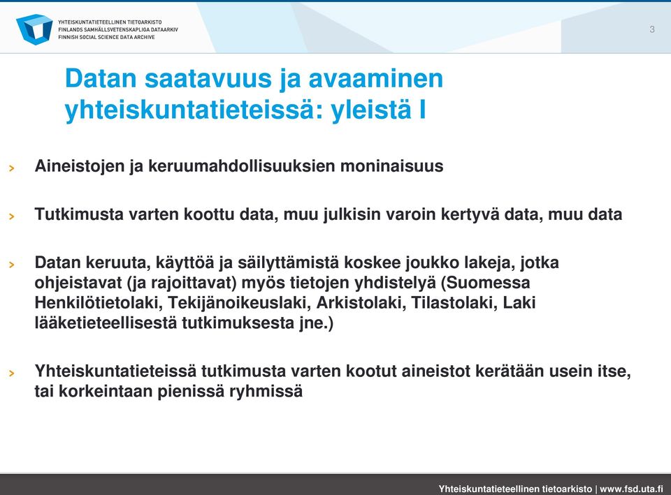 ohjeistavat (ja rajoittavat) myös tietojen yhdistelyä (Suomessa Henkilötietolaki, Tekijänoikeuslaki, Arkistolaki, Tilastolaki, Laki