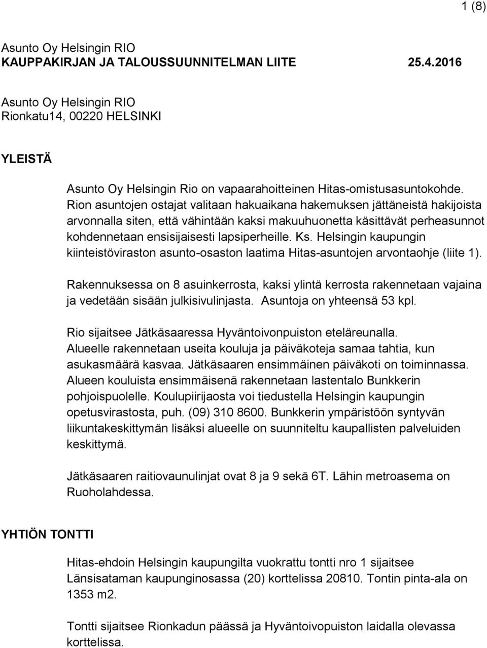 Ks. Helsingin kaupungin kiinteistöviraston asunto-osaston laatima Hitas-asuntojen arvontaohje (liite 1).