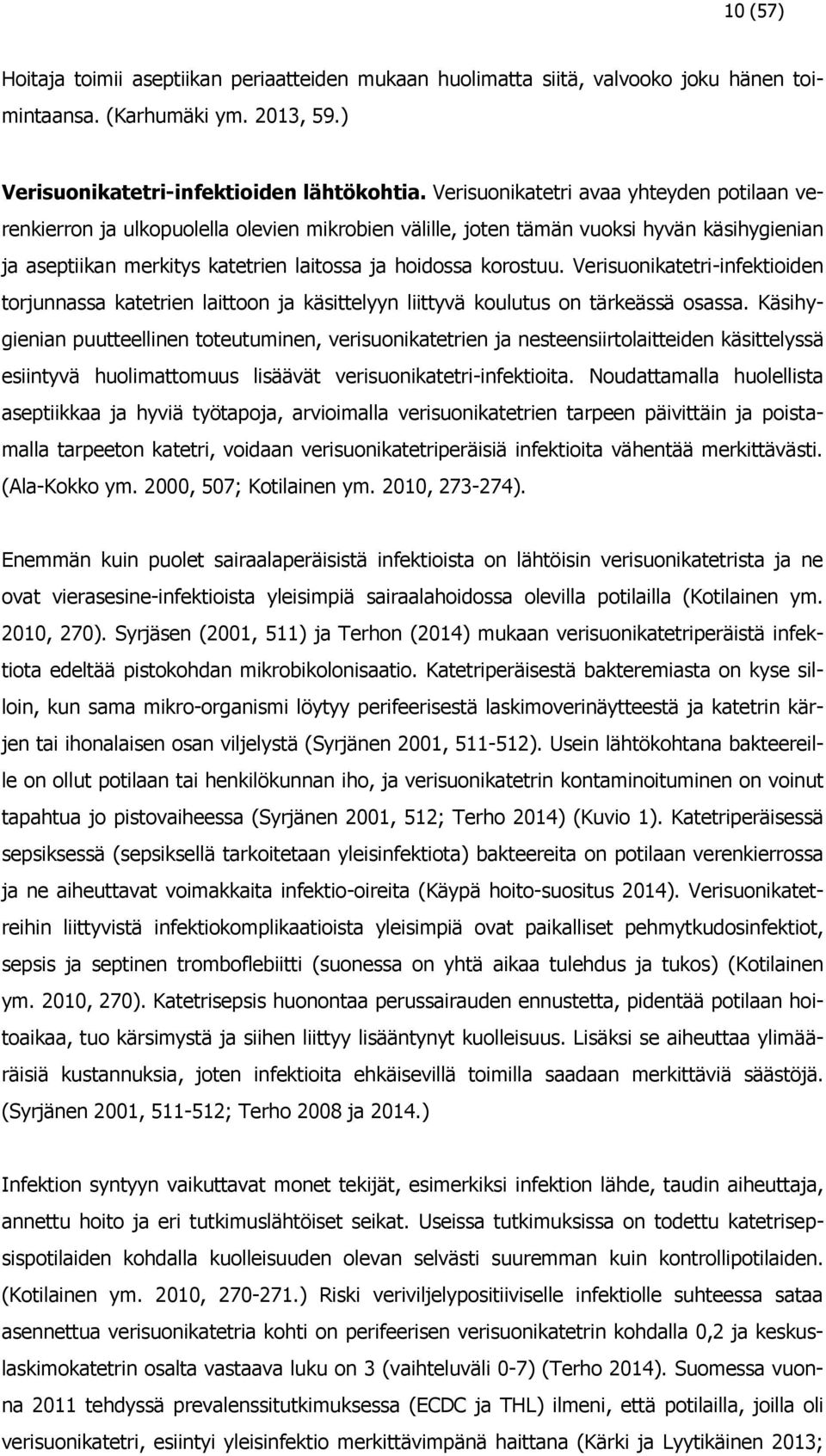 Verisuonikatetri-infektioiden torjunnassa katetrien laittoon ja käsittelyyn liittyvä koulutus on tärkeässä osassa.