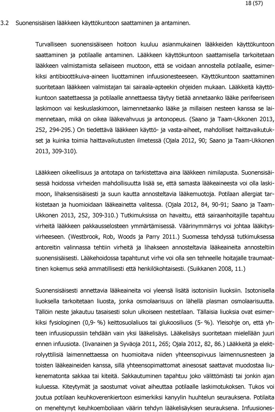 Käyttökuntoon saattaminen suoritetaan lääkkeen valmistajan tai sairaala-apteekin ohjeiden mukaan.