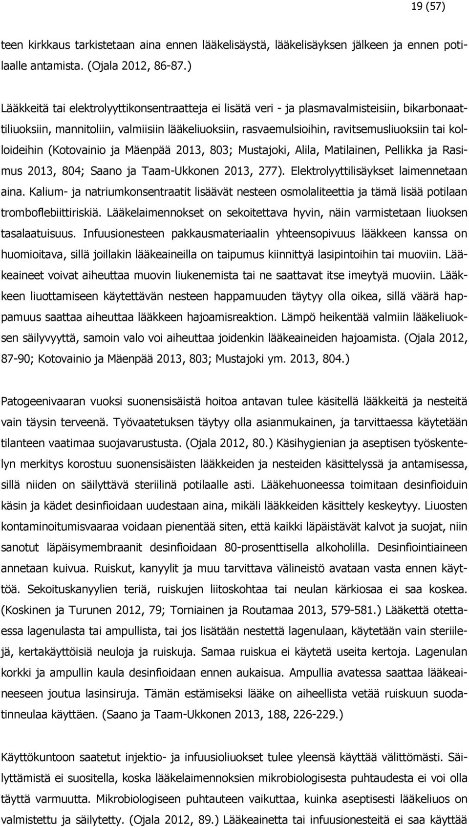 kolloideihin (Kotovainio ja Mäenpää 2013, 803; Mustajoki, Alila, Matilainen, Pellikka ja Rasimus 2013, 804; Saano ja Taam-Ukkonen 2013, 277). Elektrolyyttilisäykset laimennetaan aina.