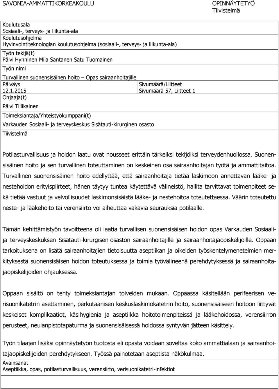 .1.2015 Ohjaaja(t) Päivi Tiilikainen Toimeksiantaja/Yhteistyökumppani(t) Varkauden Sosiaali- ja terveyskeskus Sisätauti-kirurginen osasto Tiivistelmä Sivumäärä/Liitteet Sivumäärä 57, Liitteet 1