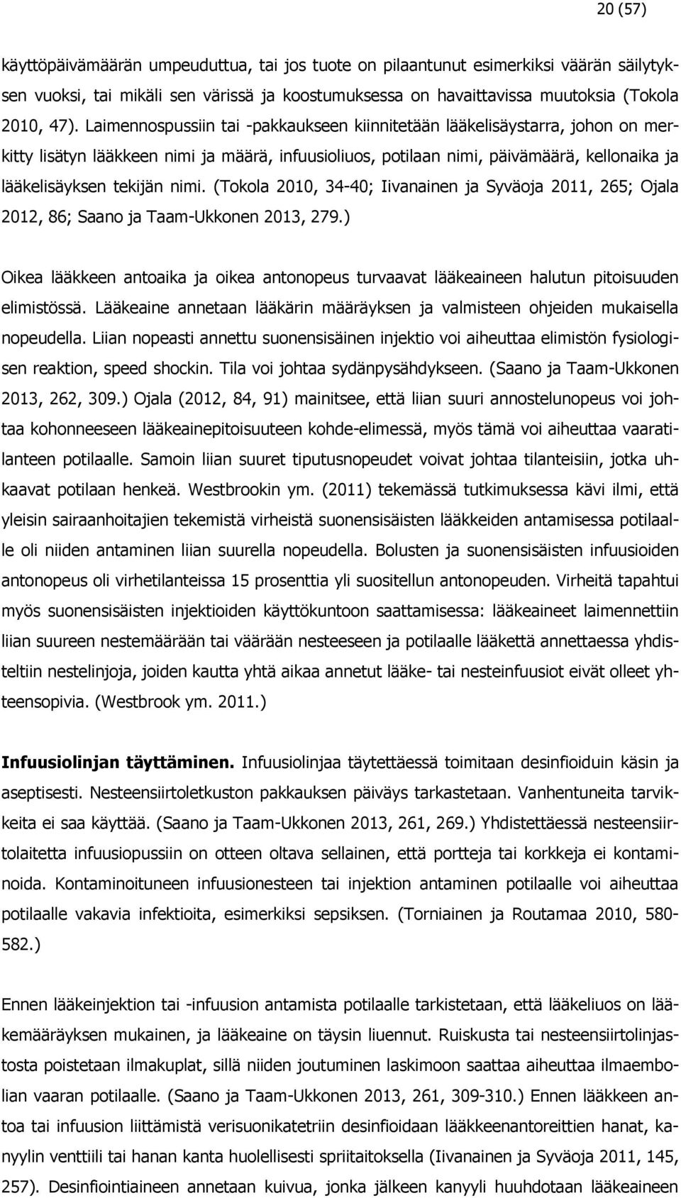 (Tokola 2010, 34-40; Iivanainen ja Syväoja 2011, 265; Ojala 2012, 86; Saano ja Taam-Ukkonen 2013, 279.