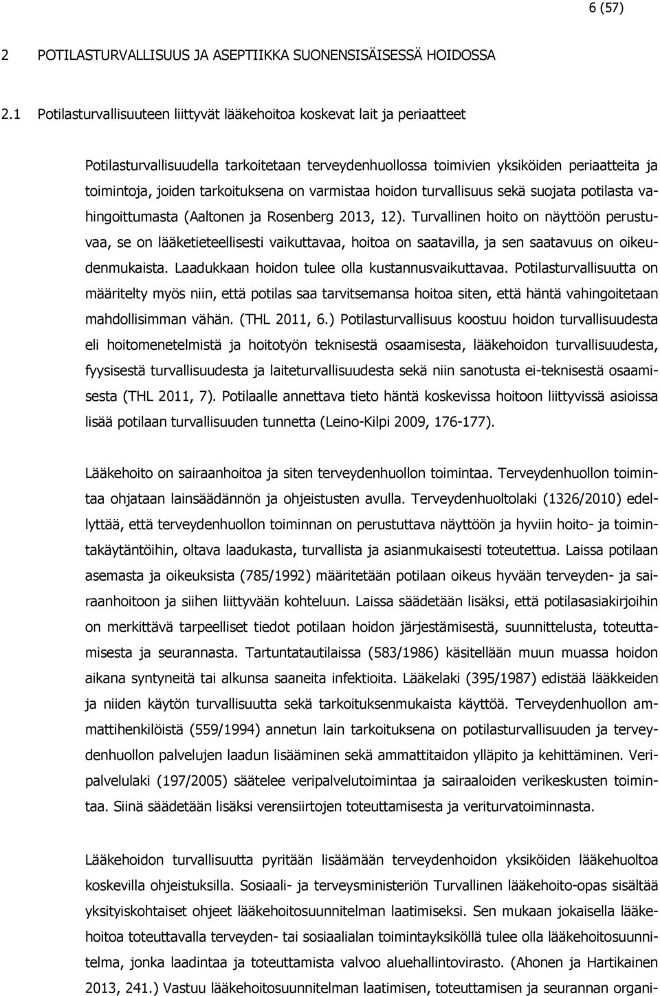 tarkoituksena on varmistaa hoidon turvallisuus sekä suojata potilasta vahingoittumasta (Aaltonen ja Rosenberg 2013, 12).