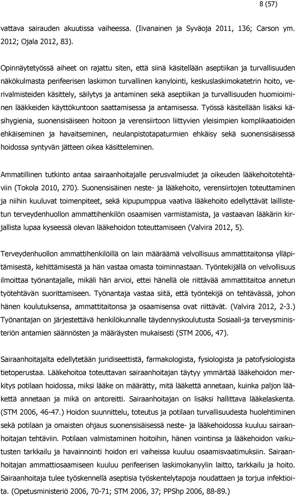 käsittely, säilytys ja antaminen sekä aseptiikan ja turvallisuuden huomioiminen lääkkeiden käyttökuntoon saattamisessa ja antamisessa.