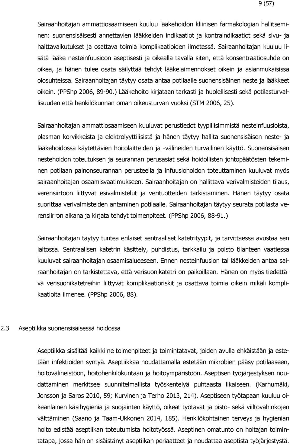 Sairaanhoitajan kuuluu lisätä lääke nesteinfuusioon aseptisesti ja oikealla tavalla siten, että konsentraatiosuhde on oikea, ja hänen tulee osata säilyttää tehdyt lääkelaimennokset oikein ja