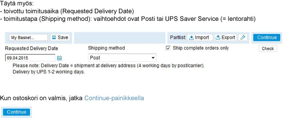 vaihtoehdot ovat Posti tai UPS Saver Service (=