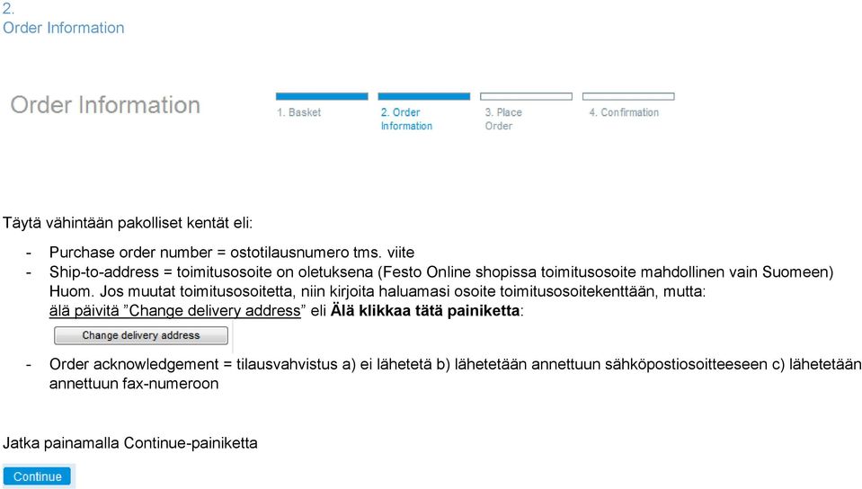 Jos muutat toimitusosoitetta, niin kirjoita haluamasi osoite toimitusosoitekenttään, mutta: älä päivitä Change delivery address eli Älä