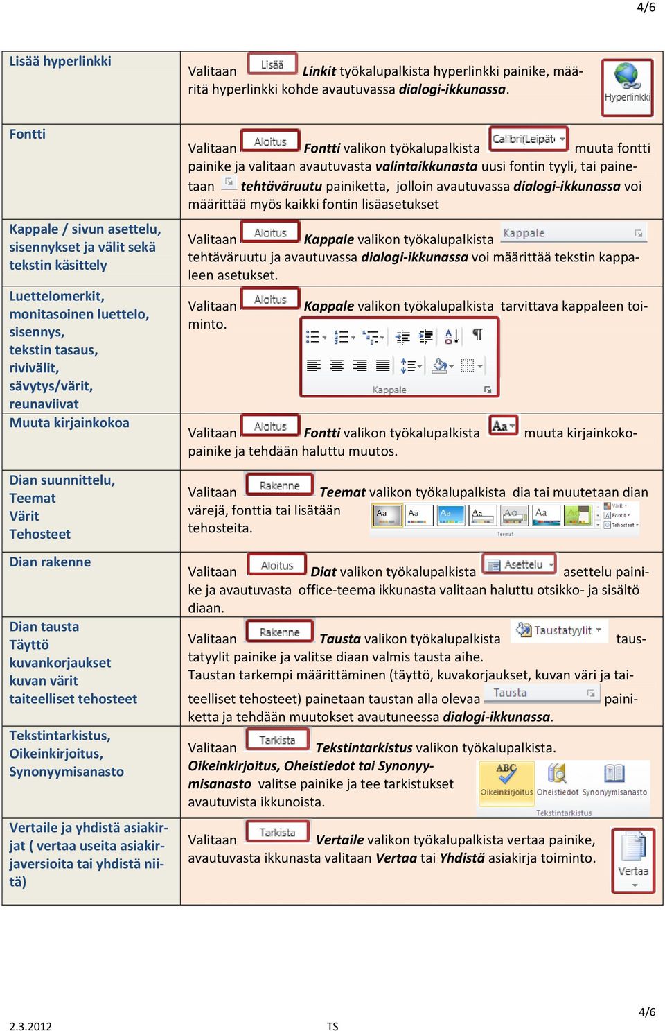 Dian suunnittelu, Teemat Värit Tehosteet Dian rakenne Dian tausta Täyttö kuvankorjaukset kuvan värit taiteelliset tehosteet Tekstintarkistus, Oikeinkirjoitus, Synonyymisanasto Vertaile ja yhdistä