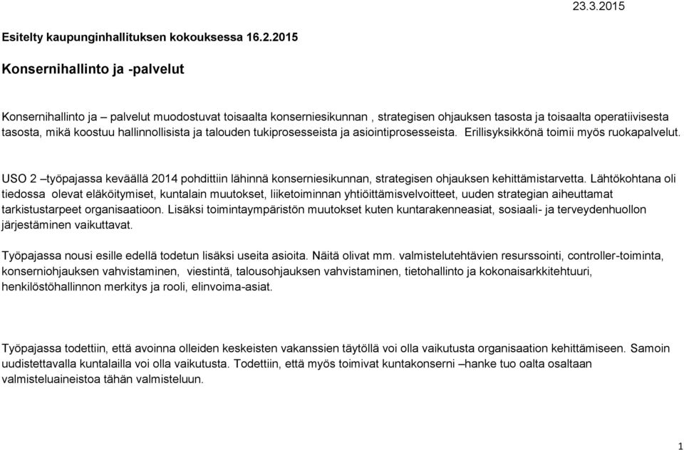 USO 2 työpajassa keväällä 2014 pohdittiin lähinnä konserniesikunnan, strategisen ohjauksen kehittämistarvetta.