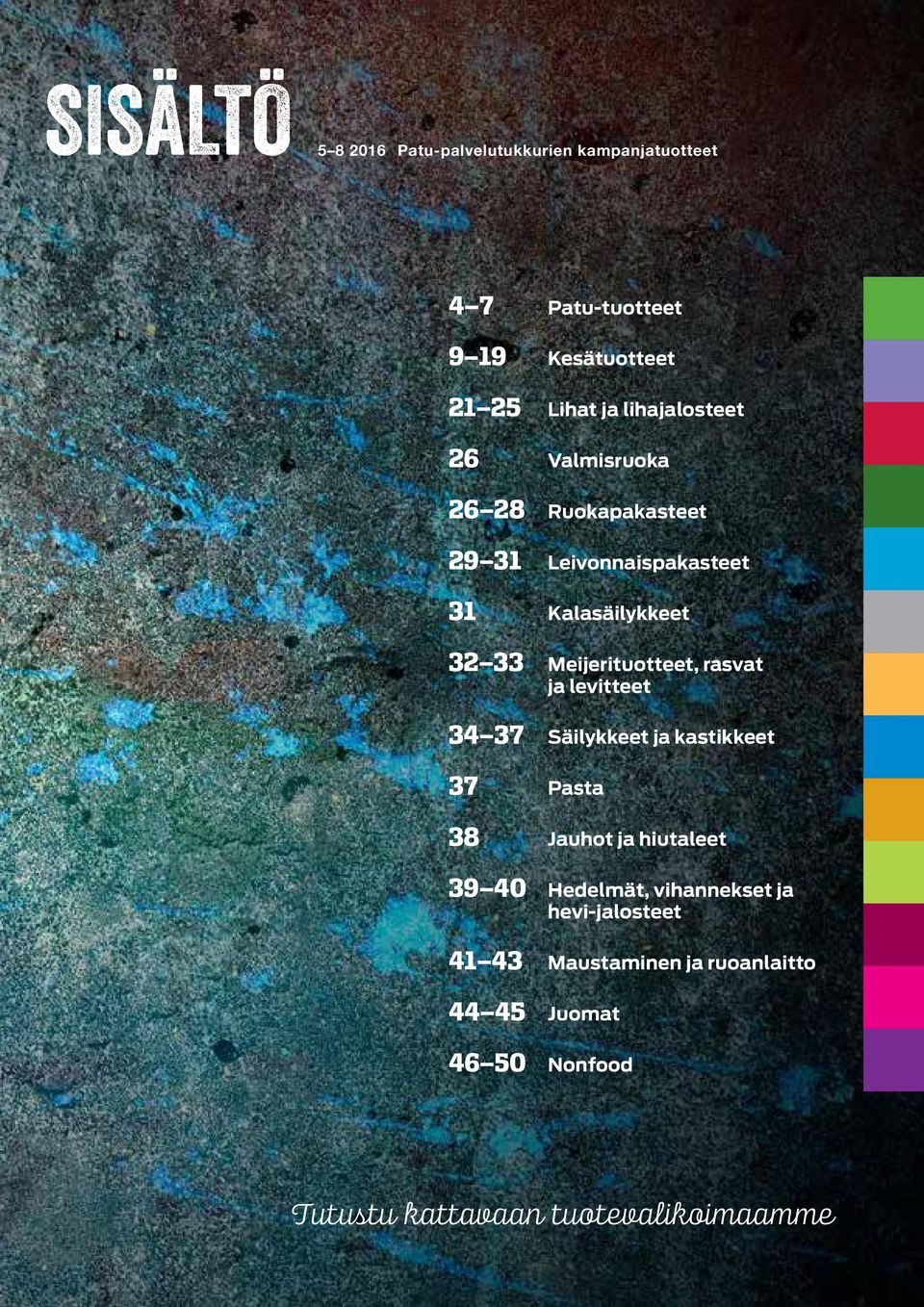 Meijerituotteet, rasvat ja levitteet 34 37 Säilykkeet ja kastikkeet 37 Pasta 38 Jauhot ja hiutaleet 39 40