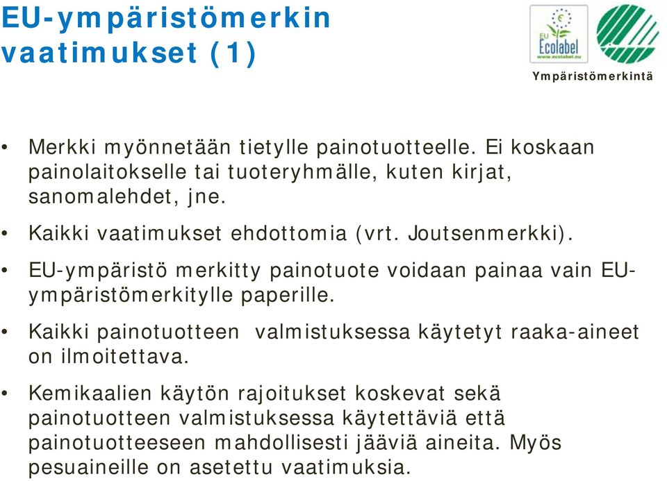 EU-ympäristö merkitty painotuote voidaan painaa vain EUympäristömerkitylle paperille.