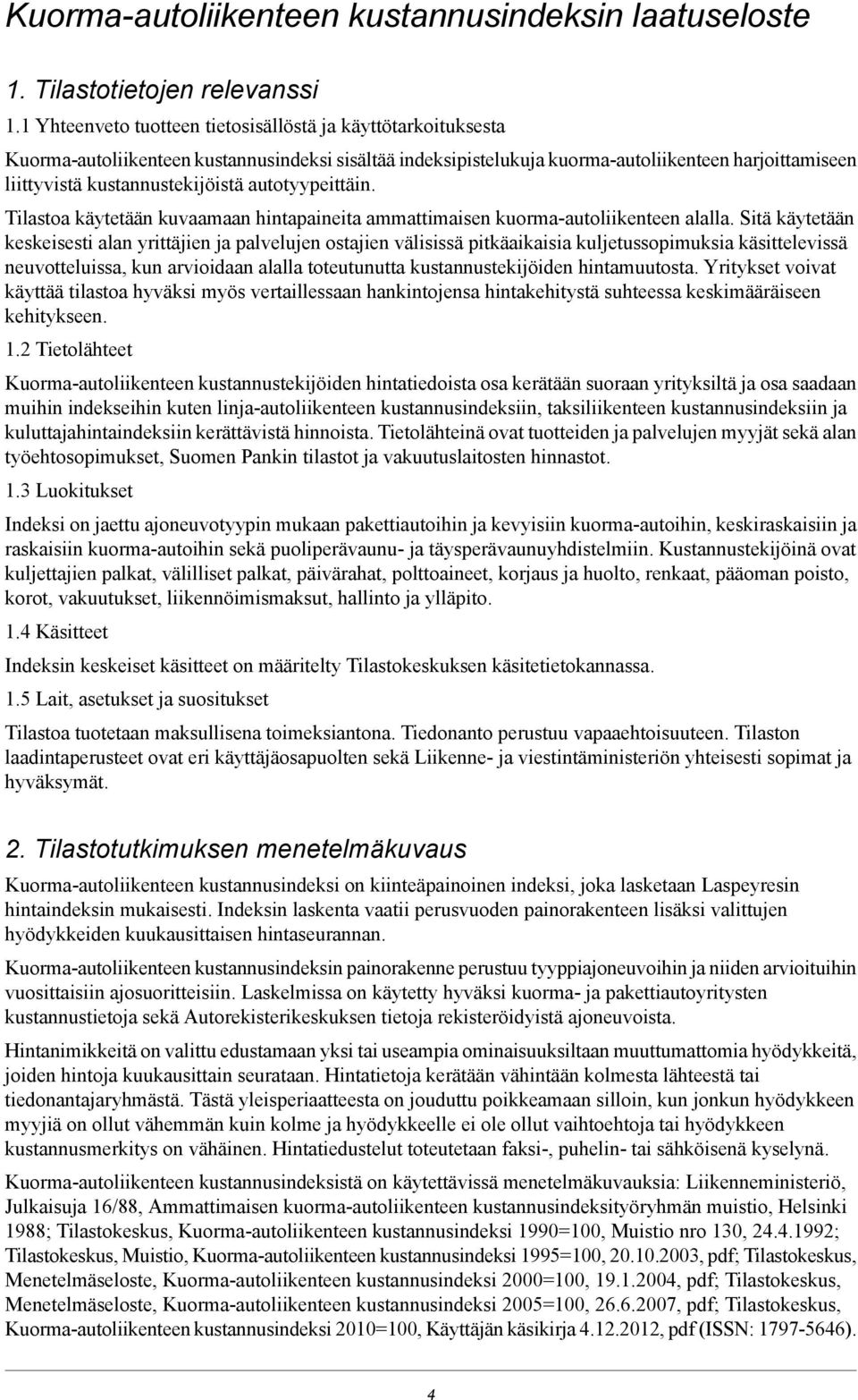 autotyypeittäin. Tilastoa käytetään kuvaamaan hintapaineita ammattimaisen kuorma-autoliikenteen alalla.