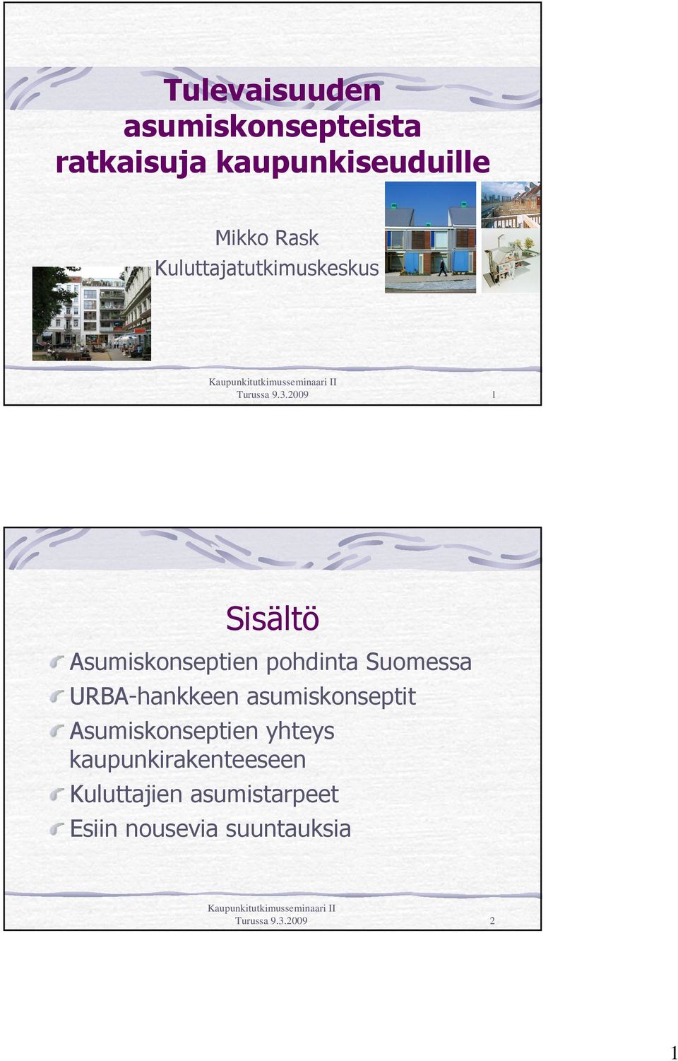 2009 1 Sisältö Asumiskonseptien pohdinta Suomessa URBA-hankkeen