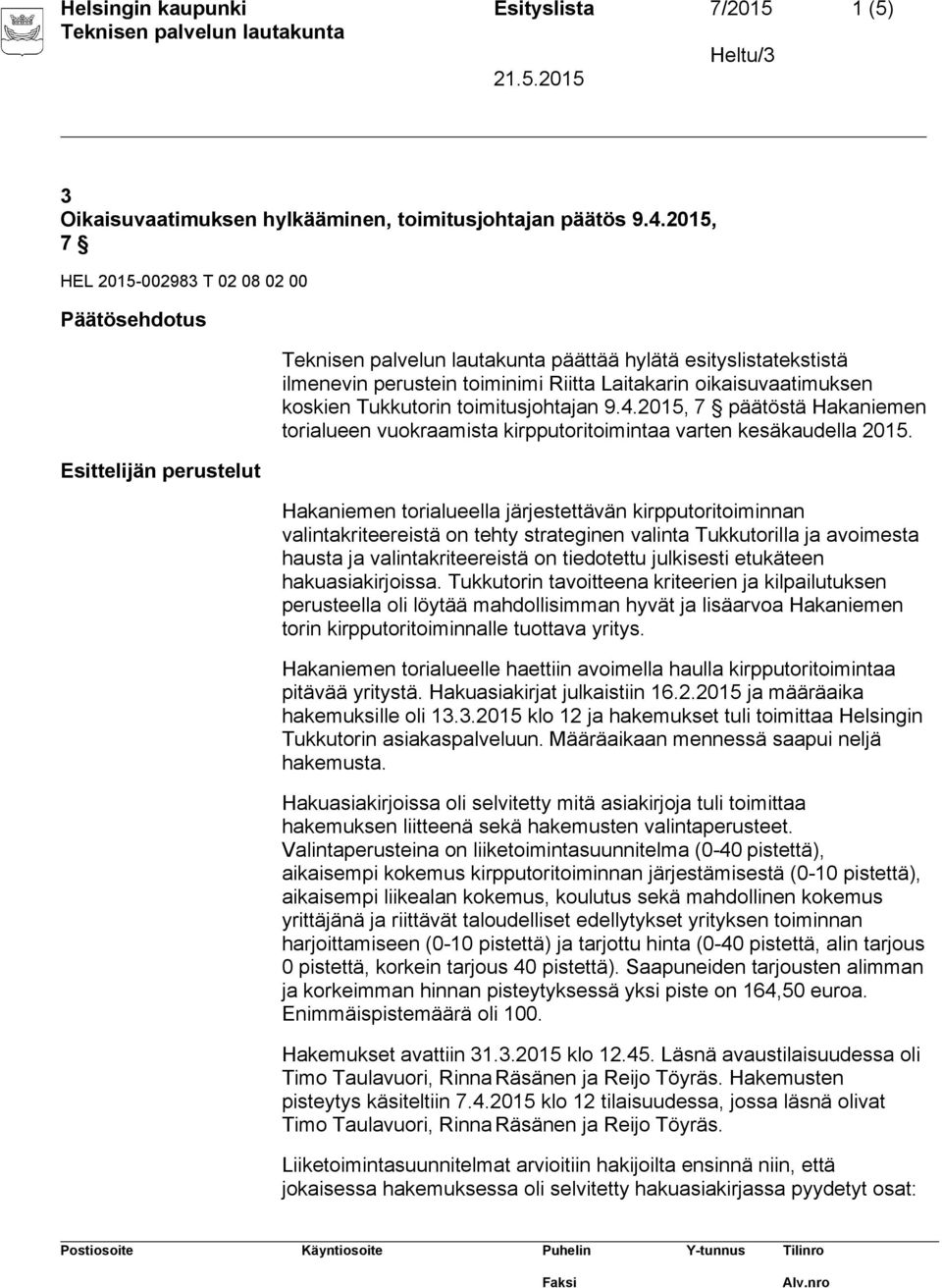 toimitusjohtajan 9.4.2015, 7 päätöstä Hakaniemen torialueen vuokraamista kirpputoritoimintaa varten kesäkaudella 2015.