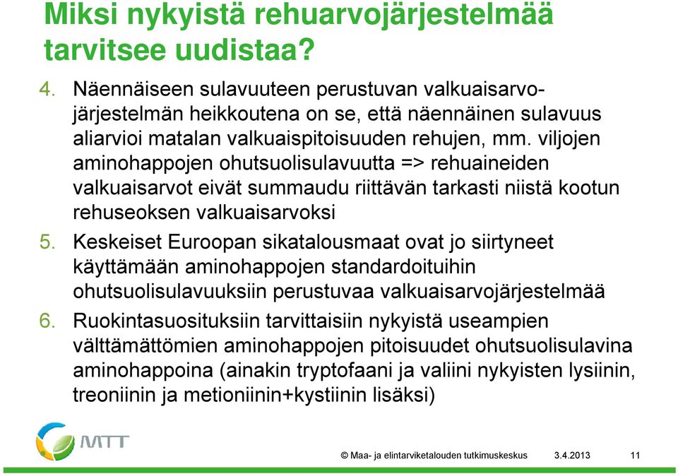 viljojen aminohappojen ohutsuolisulavuutta l tt => rehuaineiden id valkuaisarvot eivät summaudu riittävän tarkasti niistä kootun rehuseoksen valkuaisarvoksi 5.