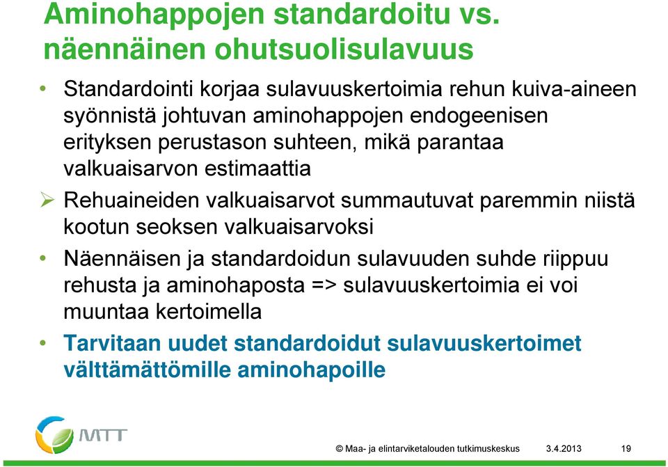 erityksen perustason suhteen, mikä parantaa valkuaisarvon estimaattia Rehuaineiden valkuaisarvot summautuvat paremmin niistä kootun seoksen