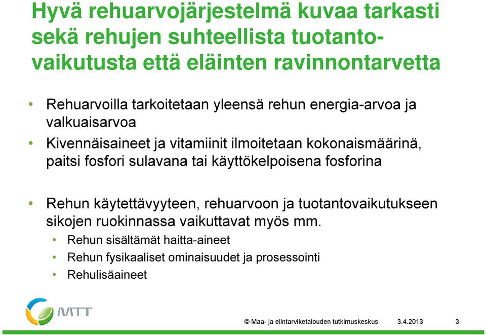 käyttökelpoisena fosforina Rehun käytettävyyteen, ttä t rehuarvoon ja tuotantovaikutukseen t t t k sikojen ruokinnassa vaikuttavat myös mm.