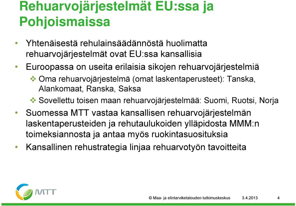 rehuarvojärjestelmää: Suomi, Ruotsi, Norja Suomessa MTT vastaa kansallisen rehuarvojärjestelmän laskentaperusteiden ja rehutaulukoiden ylläpidosta MMM:n