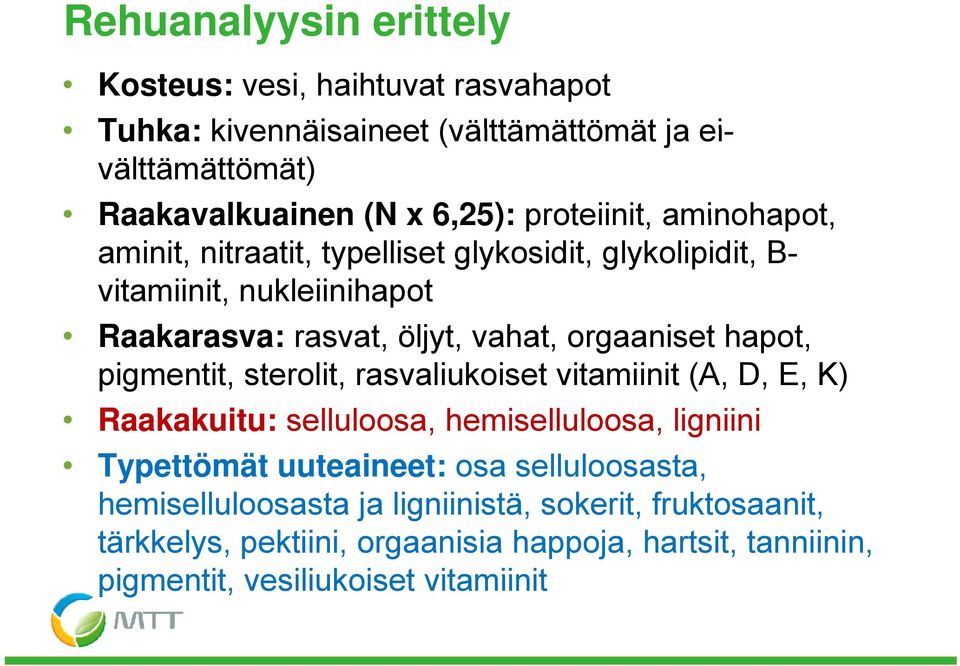 orgaaniset hapot, pigmentit, sterolit, rasvaliukoiset vitamiinit (A, D, E, K) Raakakuitu: selluloosa, hemiselluloosa, ligniini Typettömät uuteaineet: osa