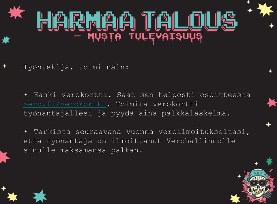 Toimita verokortti työnantajallesi ja pyydä aina palkkalaskelma.