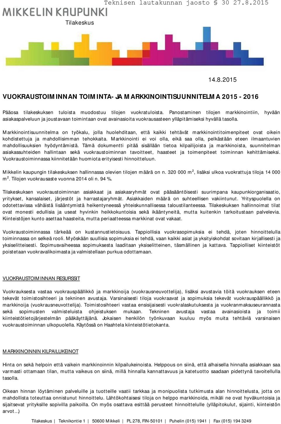 Markkinointisuunnitelma on työkalu, jolla huolehditaan, että kaikki tehtävät markkinointitoimenpiteet ovat oikein kohdistettuja ja mahdollisimman tehokkaita.