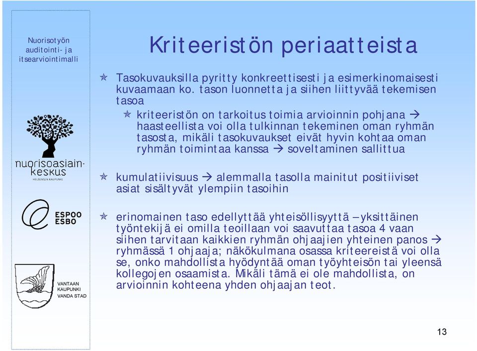 hyvin kohtaa oman ryhmän toimintaa kanssa soveltaminen sallittua kumulatiivisuus alemmalla tasolla mainitut positiiviset asiat sisältyvät ylempiin tasoihin erinomainen taso edellyttää