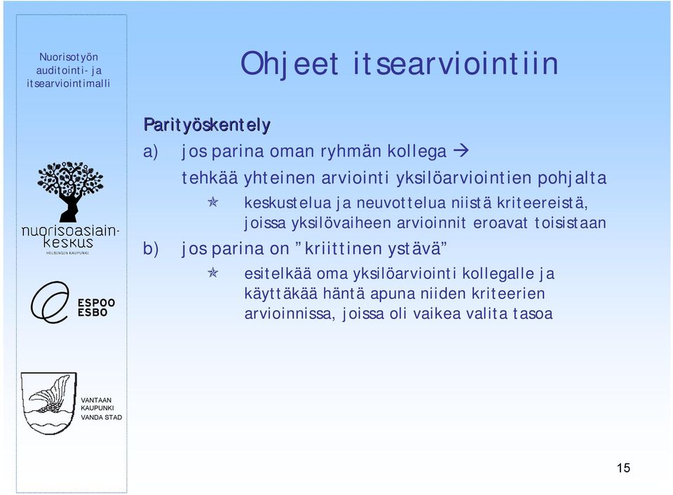 yksilövaiheen arvioinnit eroavat toisistaan b) jos parina on kriittinen ystävä esitelkää oma