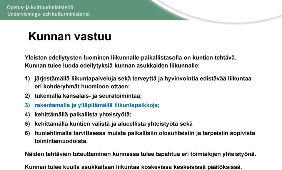 tukemalla kansalais- ja seuratoimintaa; 3) rakentamalla ja ylläpitämällä liikuntapaikkoja; 4) kehittämällä paikallista yhteistyötä; 5) kehittämällä kuntien välistä ja alueellista