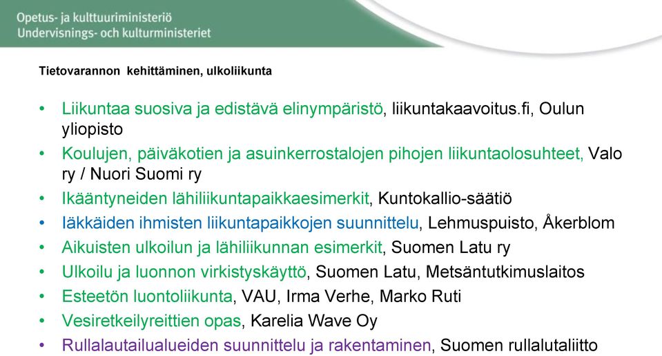 Kuntokallio-säätiö Iäkkäiden ihmisten liikuntapaikkojen suunnittelu, Lehmuspuisto, Åkerblom Aikuisten ulkoilun ja lähiliikunnan esimerkit, Suomen Latu ry Ulkoilu ja