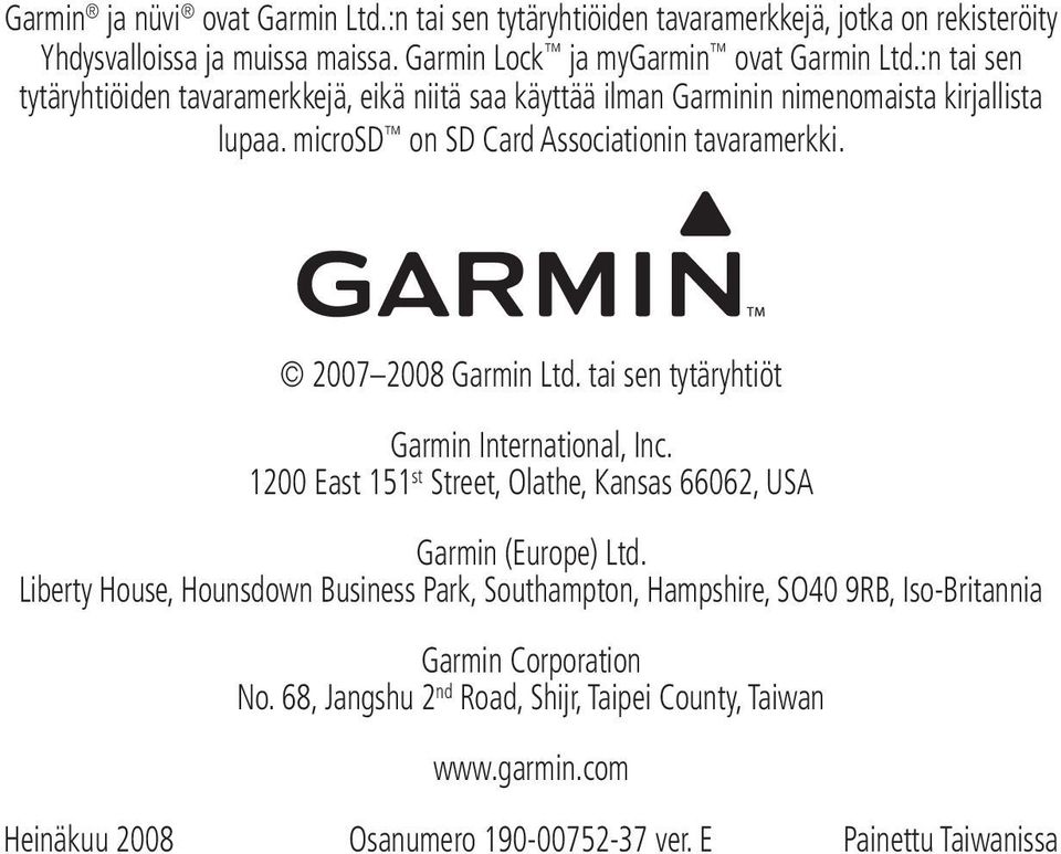 2007 2008 Garmin Ltd. tai sen tytäryhtiöt Garmin International, Inc. 1200 East 151 st Street, Olathe, Kansas 66062, USA Garmin (Europe) Ltd.