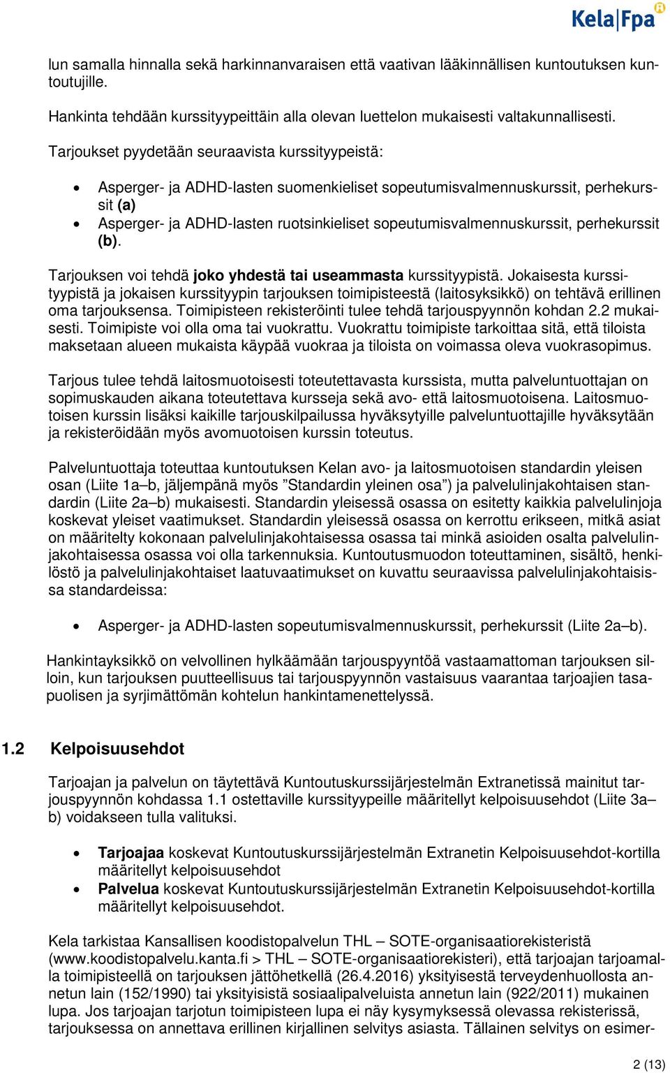sopeutumisvalmennuskurssit, perhekurssit (b). Tarjouksen voi tehdä joko yhdestä tai useammasta kurssityypistä.