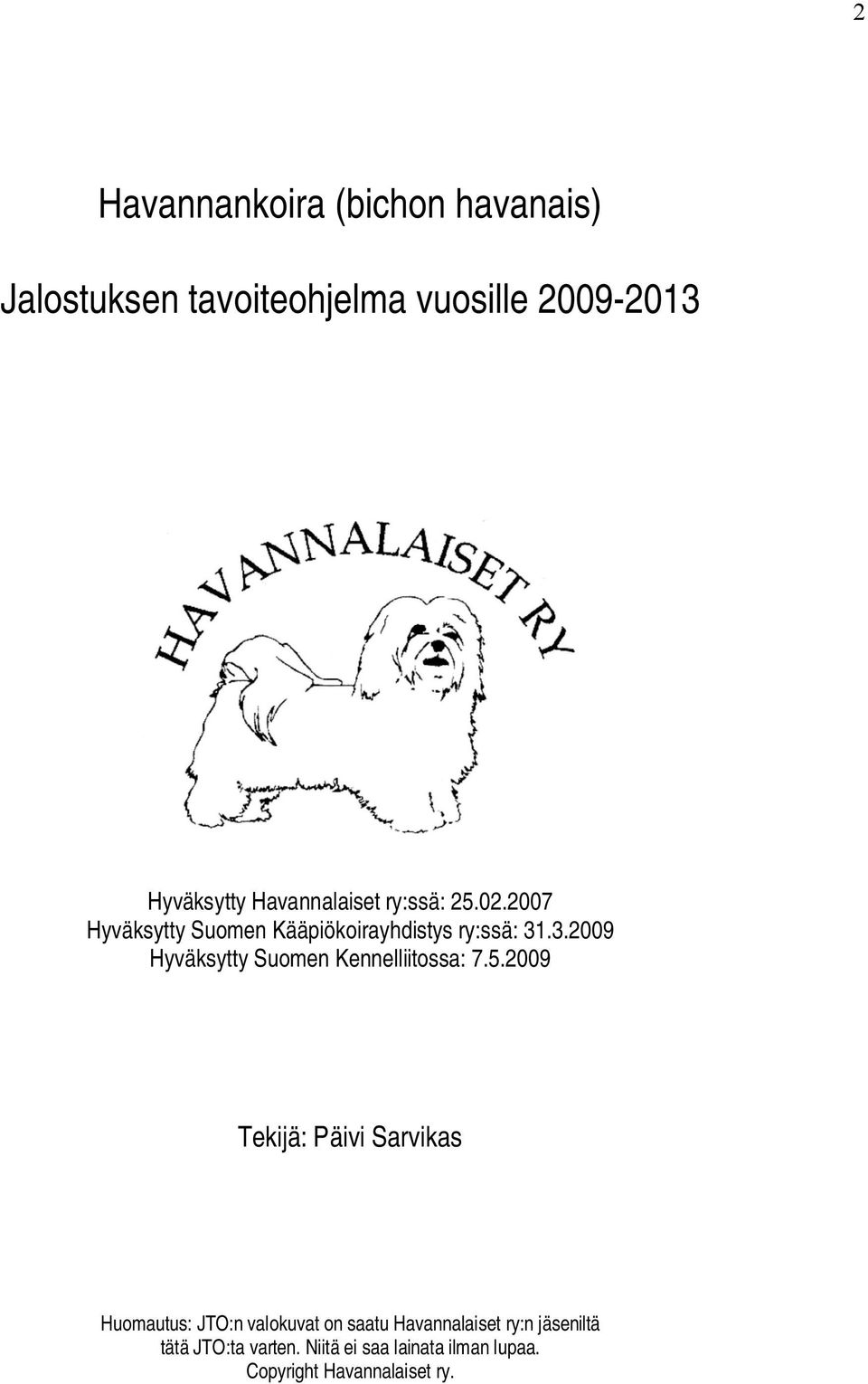 .3.2009 Hyväksytty Suomen Kennelliitossa: 7.5.