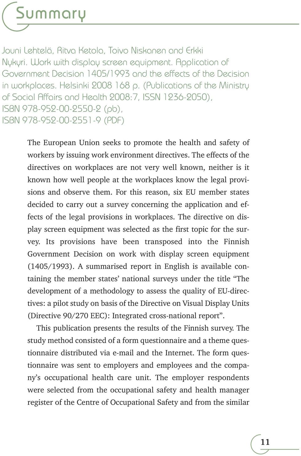 (Publications of the Ministry of Social Affairs and Health 2008:7, ISSN 1236-2050), ISBN 978-952-00-2550-2 (pb), ISBN 978-952-00-2551-9 (PDF) The European Union seeks to promote the health and safety