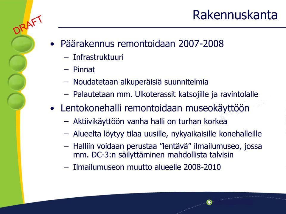 Ulkoterassit katsojille ja ravintolalle Lentokonehalli remontoidaan museokäyttöön Aktiivikäyttöön vanha halli on