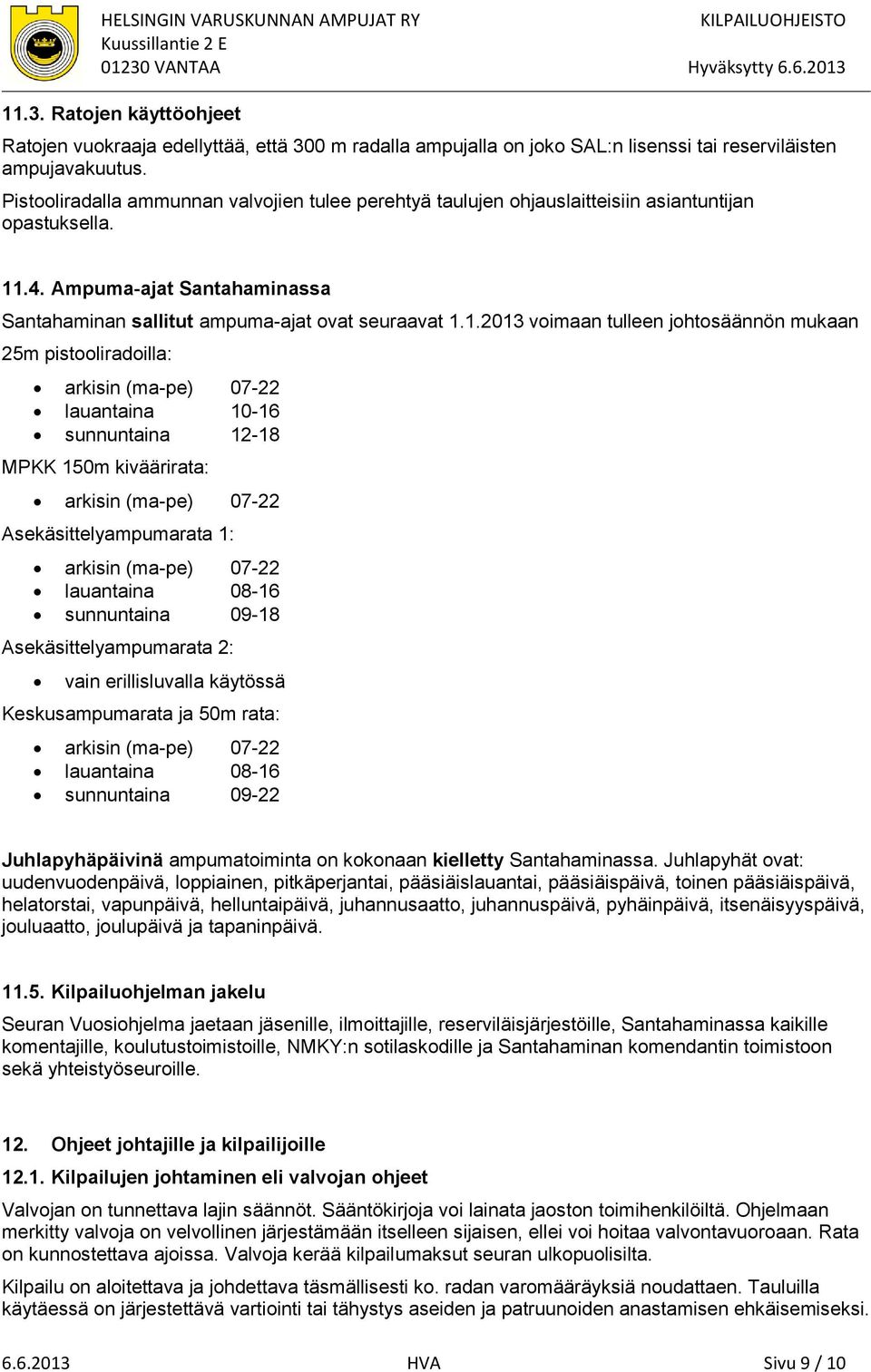 .4. Ampuma-ajat Santahaminassa Santahaminan sallitut ampuma-ajat ovat seuraavat 1.