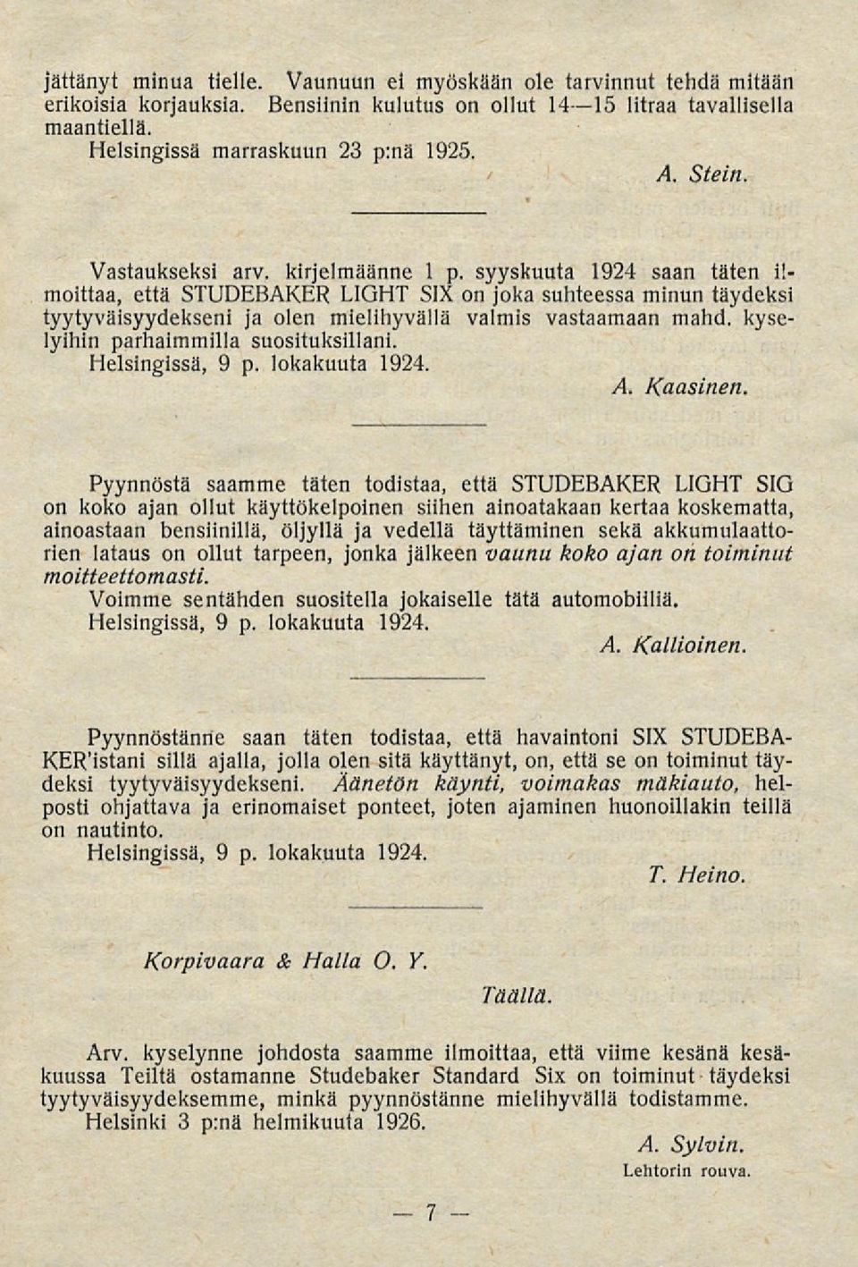 syyskuuta 1924 saan täten ilmoittaa, että STUDEBAKER LIGHT SIX on joka suhteessa minun täydeksi tyytyväisyydekseni ja olen mielihyvällä valmis vastaamaan mahd. kyselyihin parhaimmilla suosituksillani.