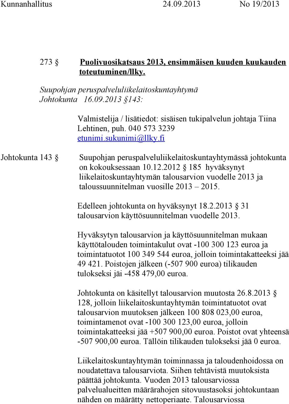 fi Johtokunta 143 Suupohjan peruspalveluliikelaitoskuntayhtymässä johtokunta on kokouksessaan 10.12.