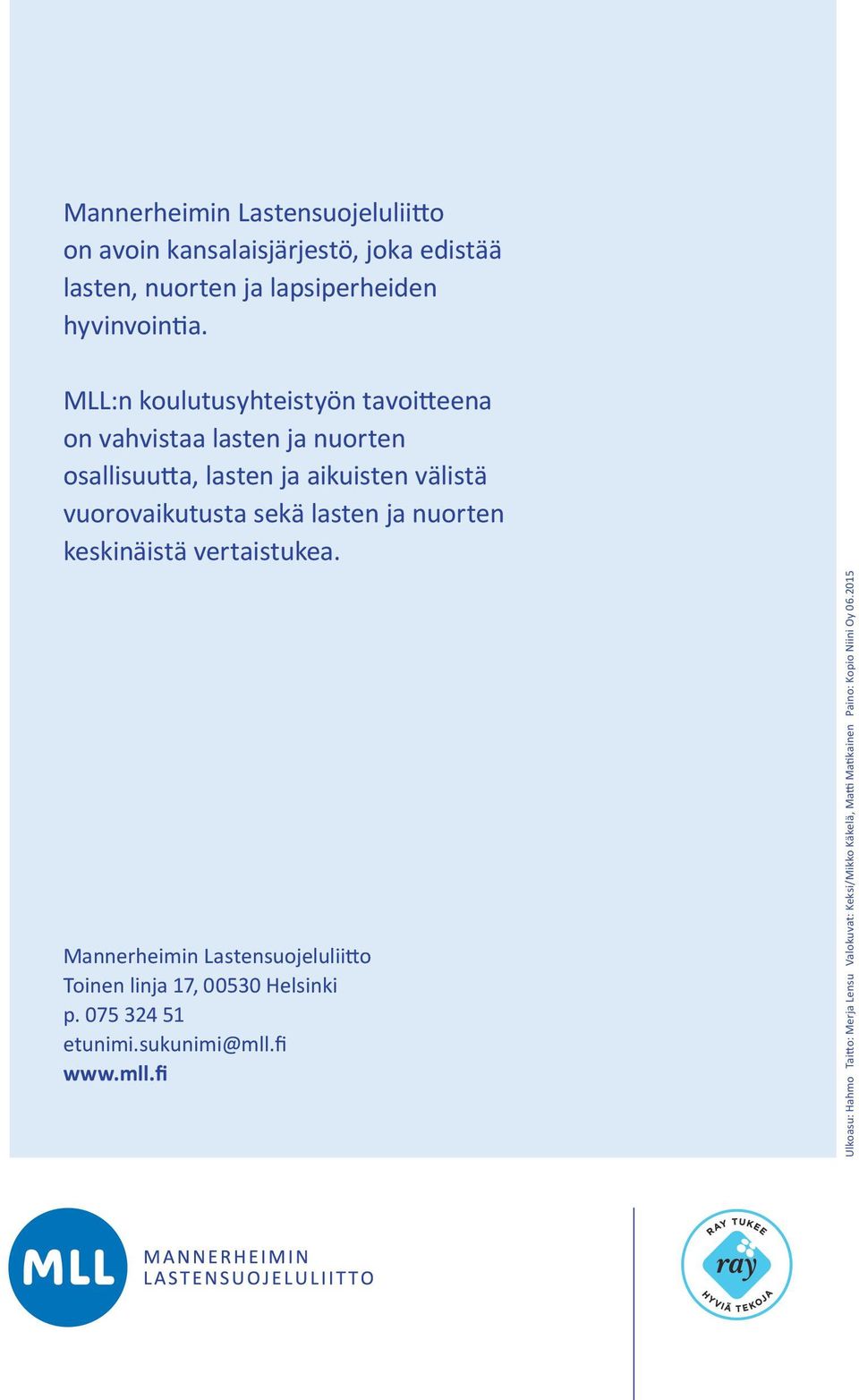 lasten ja nuorten keskinäistä vertaistukea. Mannerheimin Lastensuojeluliitto Toinen linja 17, 00530 Helsinki p. 075 324 51 etunimi.