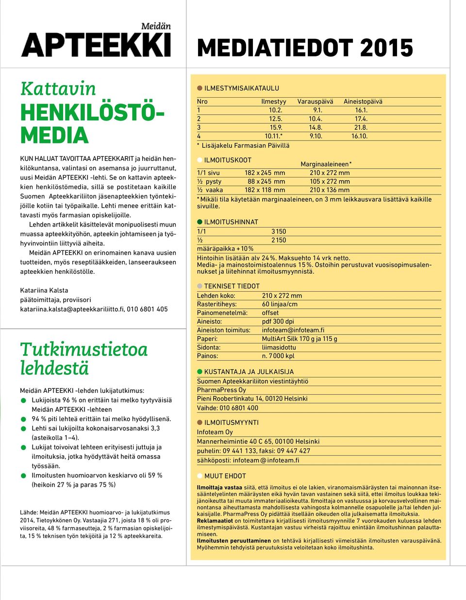 Lehti menee erittäin kattavasti myös farmasian opiskelijoille. Lehden artikkelit käsittelevät monipuolisesti muun muassa apteekkityöhön, apteekin johtamiseen ja työhyvinvointiin liittyviä aiheita.