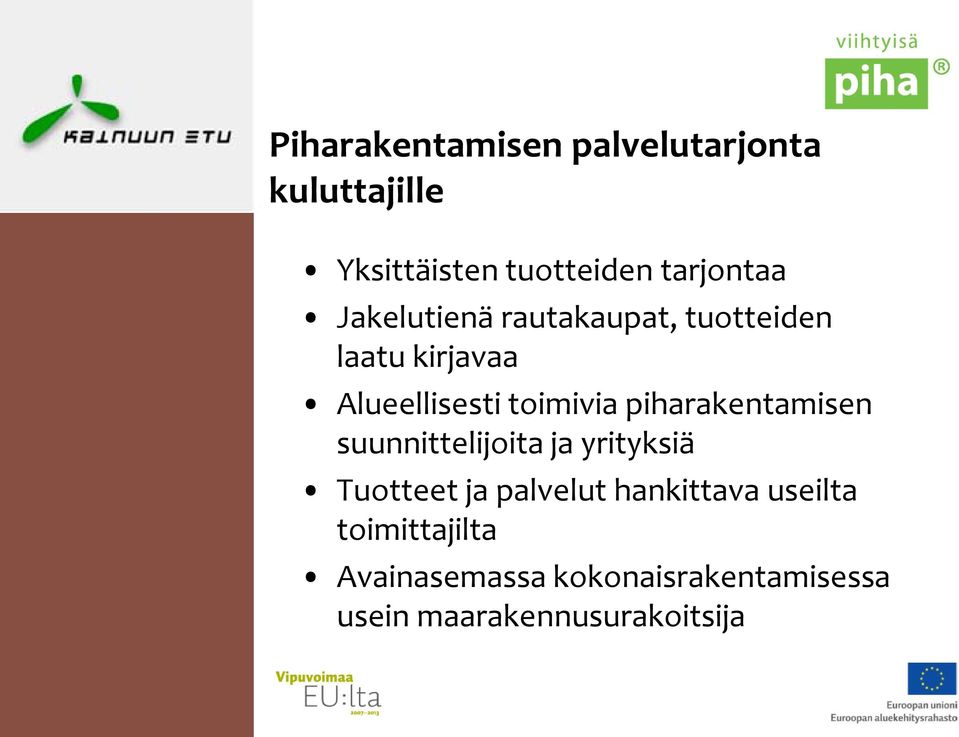 piharakentamisen suunnittelijoita ja yrityksiä Tuotteet ja palvelut hankittava