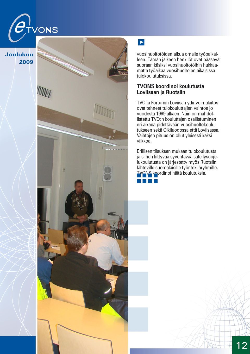 Näin on mahdollistettu TVO:n kouluttajan osallistuminen eri aikana pidettävään vuosihuoltokoulutukseen sekä Olkiluodossa että Loviisassa.