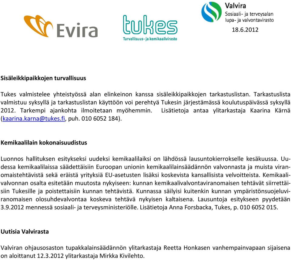 Lisätietoja antaa ylitarkastaja Kaarina Kärnä (kaarina.karna@tukes.fi, puh. 010 6052 184).