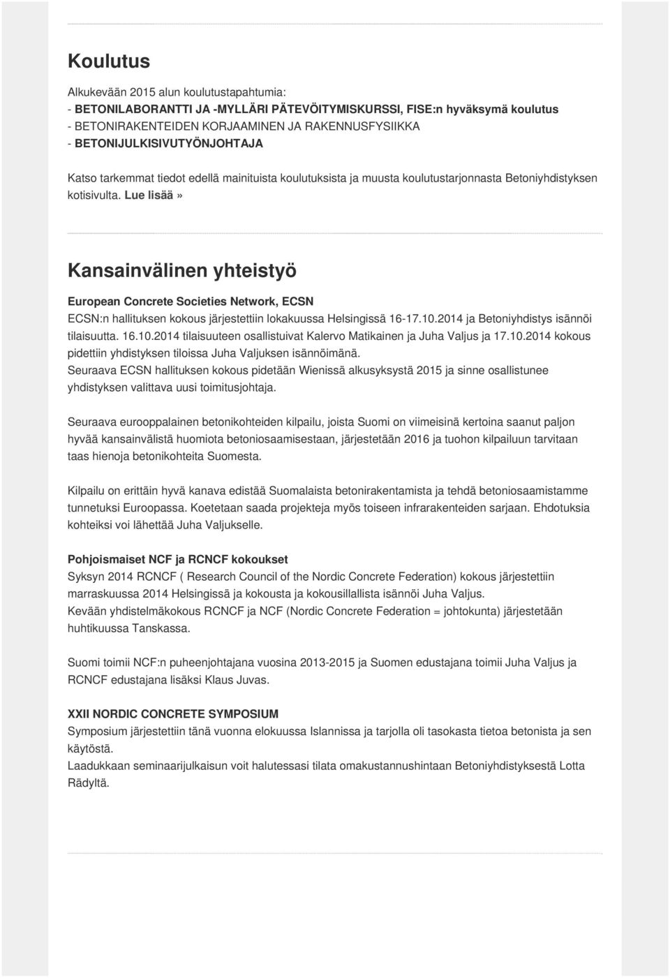 Lue lisää» Kansainvälinen yhteistyö European Concrete Societies Network, ECSN ECSN:n hallituksen kokous järjestettiin lokakuussa Helsingissä 16-17.10.