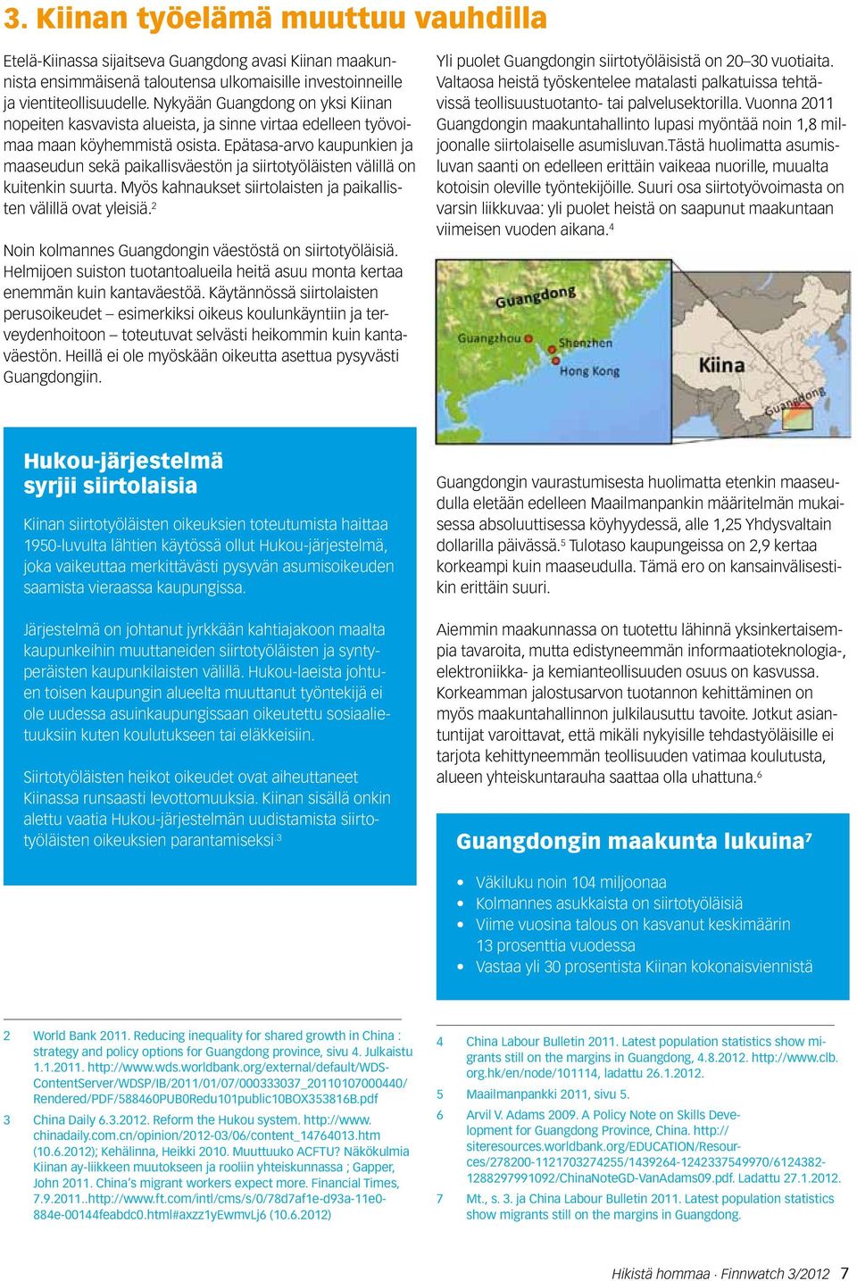 Epätasa-arvo kaupunkien ja maaseudun sekä paikallisväestön ja siirtotyöläisten välillä on kuitenkin suurta. Myös kahnaukset siirtolaisten ja paikallisten välillä ovat yleisiä.