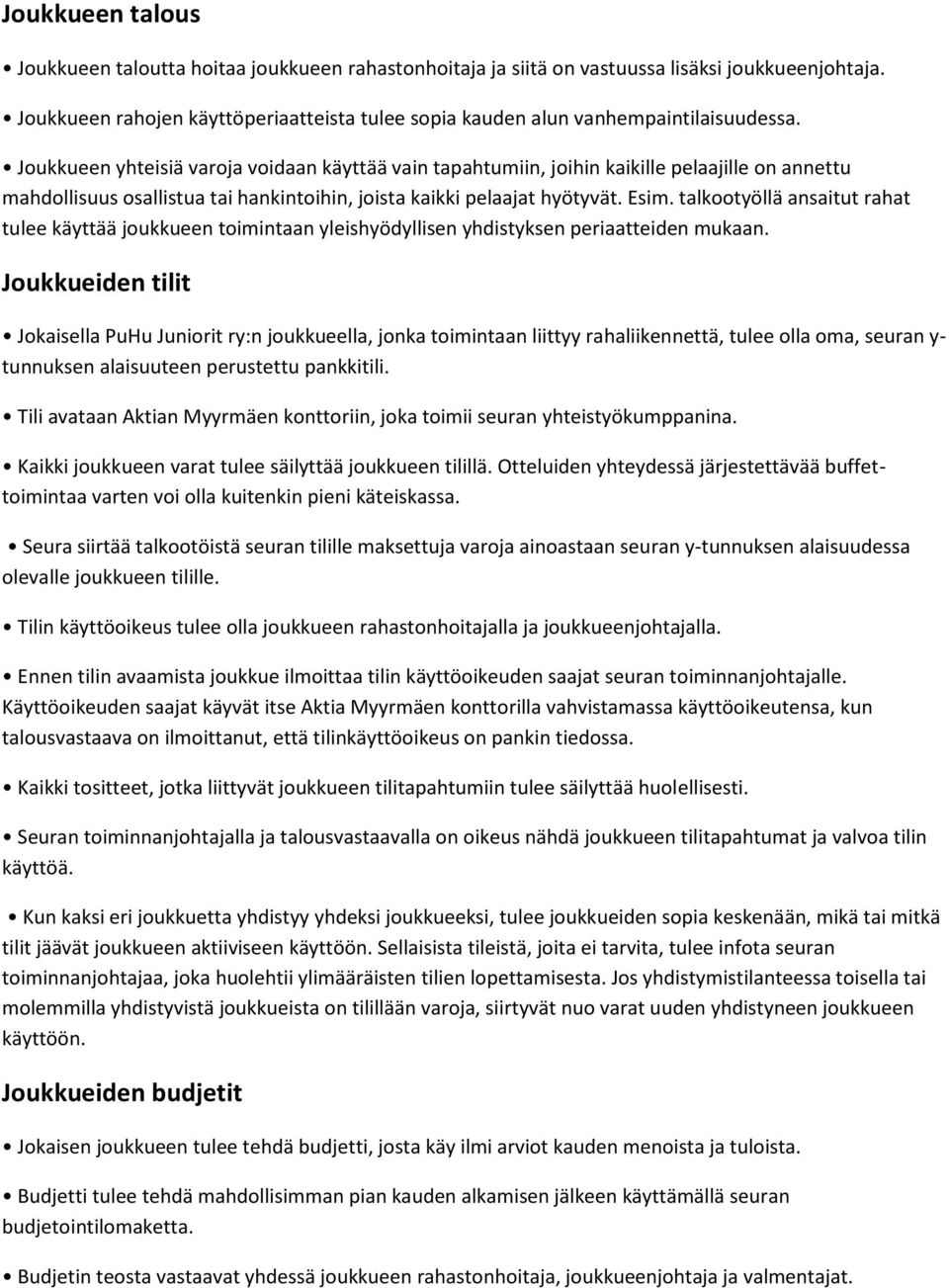 Joukkueen yhteisiä varoja voidaan käyttää vain tapahtumiin, joihin kaikille pelaajille on annettu mahdollisuus osallistua tai hankintoihin, joista kaikki pelaajat hyötyvät. Esim.