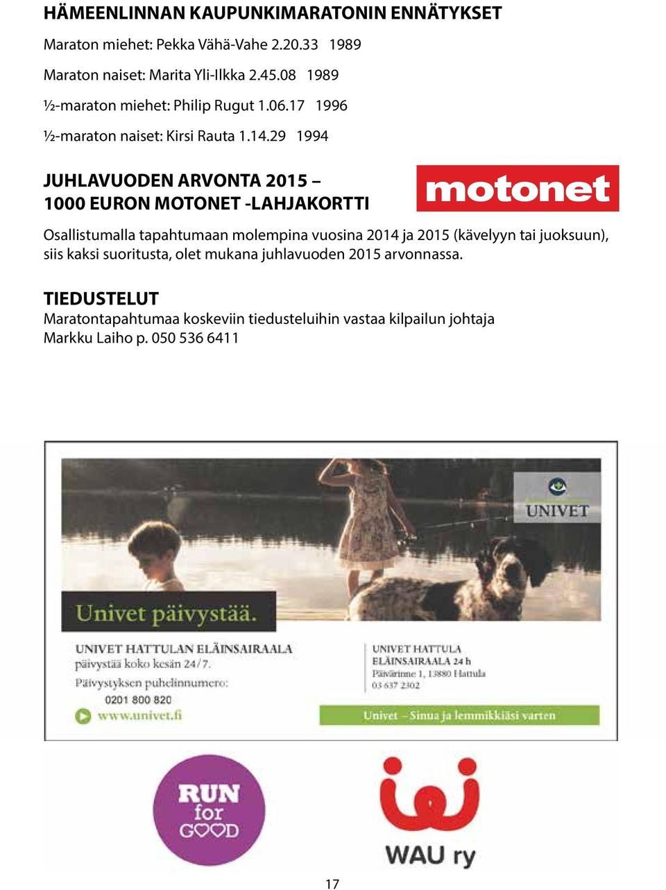 29 1994 JUHLAVUODEN ARVONTA 2015 1000 EURON MOTONET -LAHJAKORTTI motonet Osallistumalla tapahtumaan molempina vuosina 2014 ja 2015